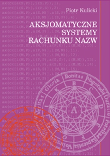 Piotr Kulicki – Aksjomatyczne systemy rachunku nazw
