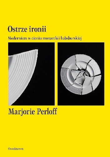 Marjorie Perloff – Ostrze ironii. Modernizm w cieniu monarchii habsburskiej