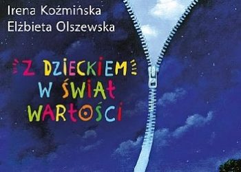 Irena Koźmińska, Elżbieta Olszewska – Z dzieckiem w świat wartości