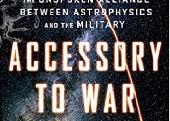Neil deGrasse Tyson, Avis Lang – Accessory to War: The Unspoken Alliance Between Astrophysics and the Military