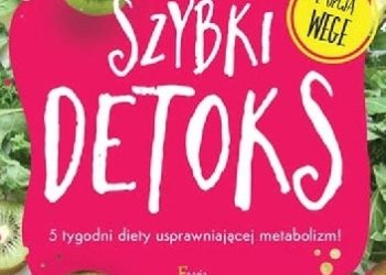 Magdalena Makarowska – Szybki detoks. 5 tygodni diety usprawniającej metabolizm!