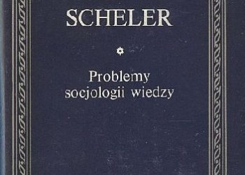 Max Scheler – Problemy socjologii wiedzy