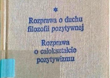 Auguste Comte – Rozprawa o Duchu filozofii pozytywnej * Rozprawa o całokształcie pozytywizmu