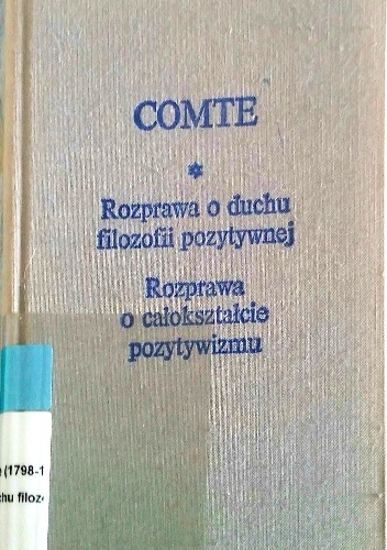 Auguste Comte – Rozprawa o Duchu filozofii pozytywnej * Rozprawa o całokształcie pozytywizmu