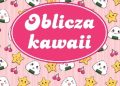 Klaudia Adamowicz, Kamila Sosnowska – Oblicza kawaii