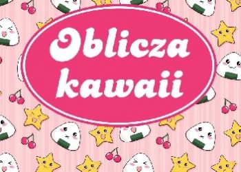 Klaudia Adamowicz, Kamila Sosnowska – Oblicza kawaii