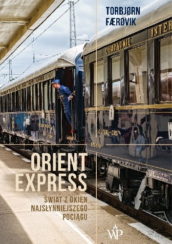 Torbjørn Færøvik – Orient Express. Świat z okien najsłynniejszego pociągu