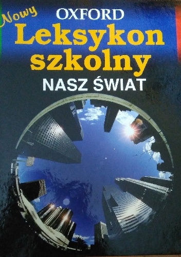 Praca zbiorowa – Oxford. Nowy leksykon szkolny. Nasz świat