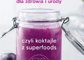 Katarzyna Błażejewska-Stuhr – Superkoktajle dla zdrowia i urody czyli Koktajle z superfoods: 70 sprawdzonych przepisów