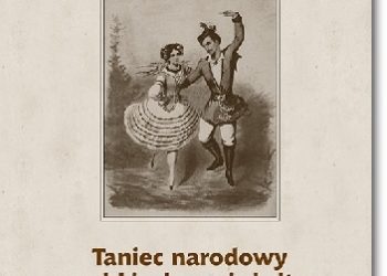 Tomasz Nowak – Taniec narodowy w polskim kanonie kultury. Źródła, geneza, przemiany