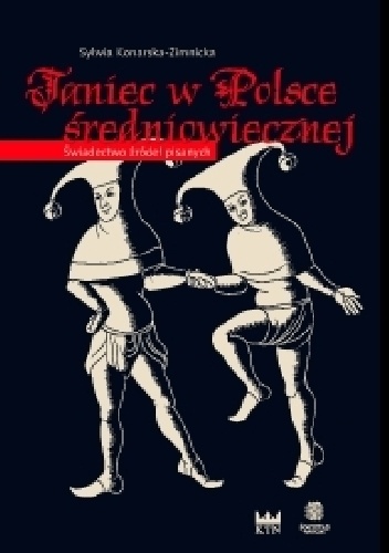 Sylwia Konarska-Zimnicka – Taniec w Polsce średniowiecznej Świadectwo źródeł pisanych