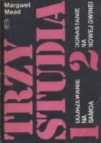 Margaret Mead – Trzy studia 1-2. 1. Dorastanie na Samoa 2. Dorastanie na Nowej Gwinei