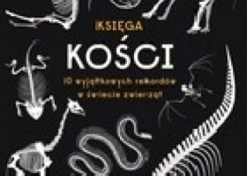 Gabrielle Balkan, Sam Brewster – Księga kości 10 wyjątkowych rekordów w świecie zwierząt