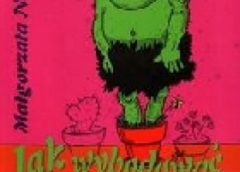 Małgorzata Nawrocka – Jak wyhodować trolla? Ilustrowany alfabetyczny satyryczny poradnik dla wyzwolonych rodziców