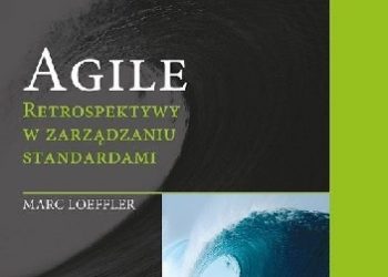Marc Loeffler – Agile. Retrospektywy w zarządzaniu standardami