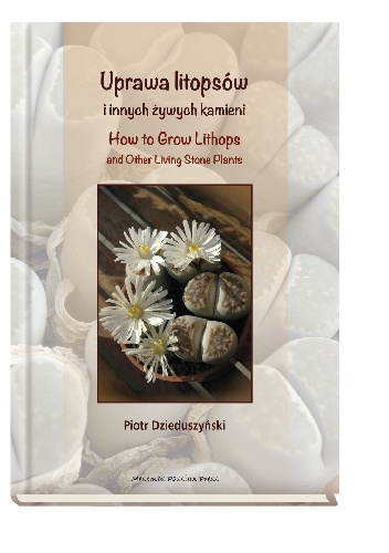 Piotr Dzieduszyński – Uprawa litopsów i innych żywych kamieni. Haw to Grow Lithops and Other Living Stone Plants