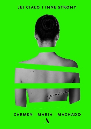 Carmen Maria Machado – Jej ciało i inne strony