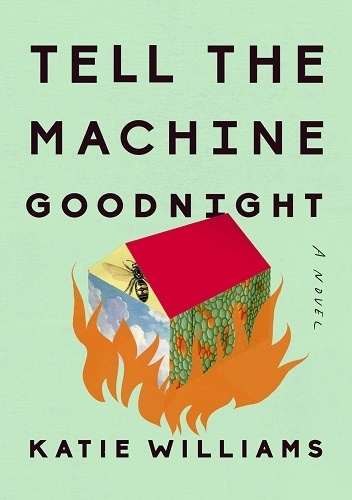 Katie Williams – Tell the Machine Goodnight
