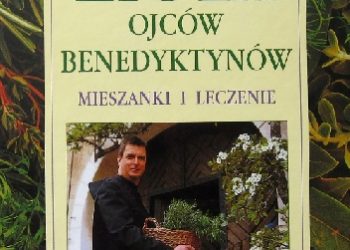 ZIOŁA OJCÓW BENEDYKTYNÓW – MIESZANKI I LECZENIE