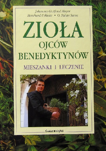 ZIOŁA OJCÓW BENEDYKTYNÓW – MIESZANKI I LECZENIE