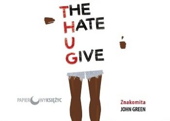 Angie Thomas – The Hate U Give. Nienawiść, którą dajesz