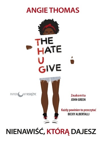 Angie Thomas – The Hate U Give. Nienawiść, którą dajesz