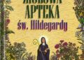 Zbigniew T. Nowak – Ziołowa apteka św. Hildegardy