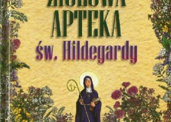 Zbigniew T. Nowak – Ziołowa apteka św. Hildegardy