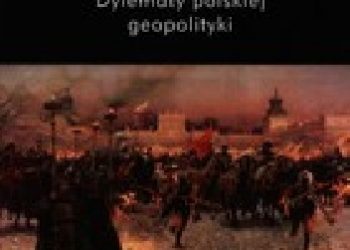 Jacek Kloczkowski – Przeklęte miejsce Europy? Dylematy polskiej geopolityki