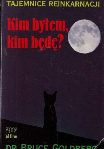 Bruce Goldberg – Kim byłem, kim będę? Tajemnice reinkarnacji