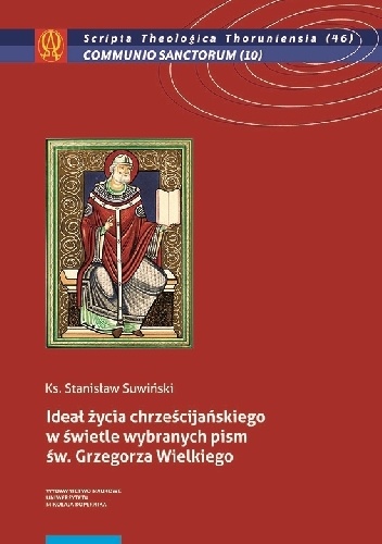 Stanisław Suwiński – Ideał życia chrześcijańskiego w świetle wybranych pism św. Grzegorza Wielkiego