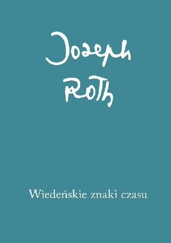 Joseph Roth – Wiedeńskie znaki czasu