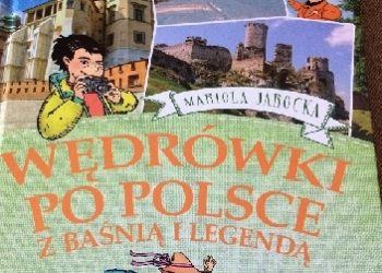 Mariola Jarocka – Wędrówki po Polsce z baśnią i legendą. Góry Świętokrzyskie, Małopolska, Kotlina Sandomierska, Góry Stołowe.