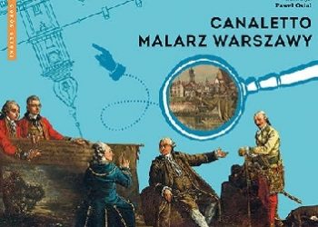 Justyna Mrowiec – Canaletto. Malarz Warszawy