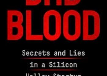 John Carreyrou – Bad Blood: Secrets and Lies in a Silicon Valley Startup