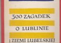 Czesław Momatiuk – 500 zagadek o Lublinie i Ziemi Lubelskiej