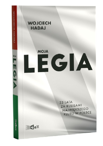 Wojciech Hadaj – Moja Legia. 23 lata za kulisami największego klubu
