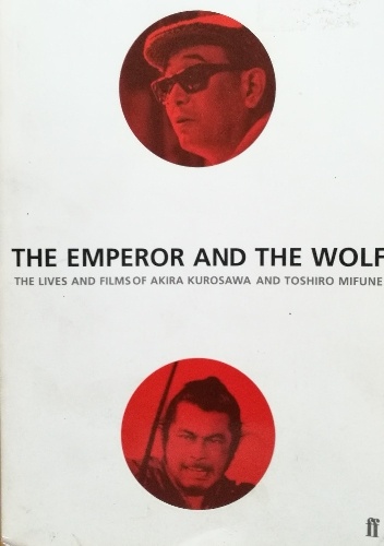 Stuart Galbraith – The Emperor and the Wolf: The Lives and Films of Akira Kurosawa and Toshiro Mifune