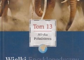 Praca zbiorowa – Wielki Encyklopedyczny Atlas Świata – Afryka Południowa (Tom 13)