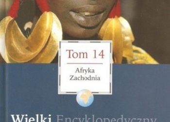 Praca zbiorowa – Wielki Encyklopedyczny Atlas Świata – Afryka Zachodnia (Tom 14)