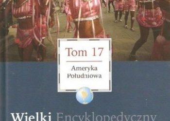 Praca zbiorowa – Wielki Encyklopedyczny Atlas Świata – Ameryka Południowa (Tom 17)