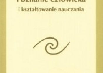 Rudolf Steiner – Poznanie człowieka i kształtowanie nauczania.