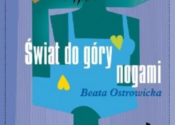 Beata Ostrowicka – Świat do góry nogami