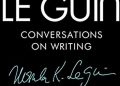 Ursula K. Le Guin, David Naimon – Ursula K. Le Guin: Conversations on Writing