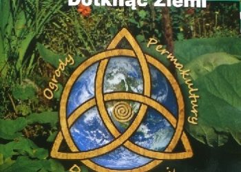Monika Podsiadła, Andrzej Młynarczyk – Ogrody Permakultury. Dotknąć Ziemi