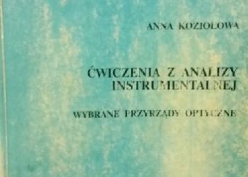 Anna Koziołowa – Ćwiczenia z Analizy Instrumentalnej. Wybrane przyrządy optyczne