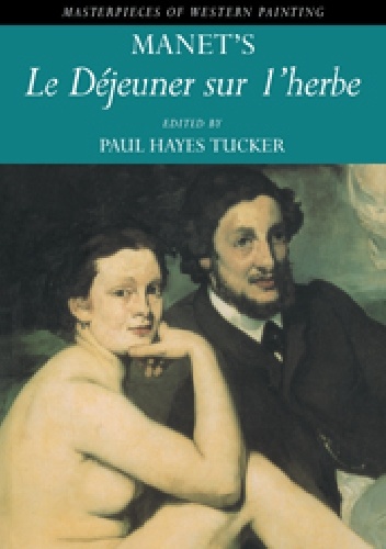 Paul Hayes Tucker – Manet’s ‚Le Déjeuner sur l’herbe’
