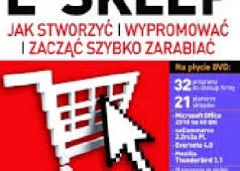 Praca zbiorowa – E-Sklep. Jak stworzyć, wypromować, zacząć szybko zarabiać