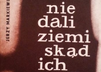 Jerzy Markiewicz – Nie dali ziemi skąd ich ród. Zamojszczyzna 27 XI 1942 – 31 XII 1943