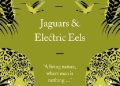 Alexander von Humboldt – Jaguars and Electric Eels